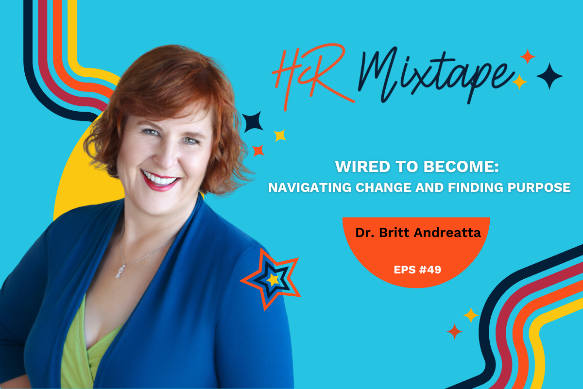 Wired to Become: Navigating Change and Finding Purpose with Dr. Britt Andreatta