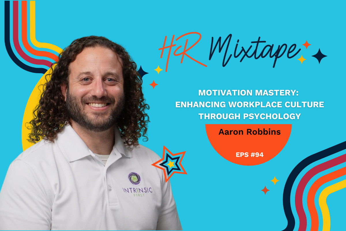 Motivation Mastery: Enhancing Workplace Culture Through Psychological with Aaron Robbins